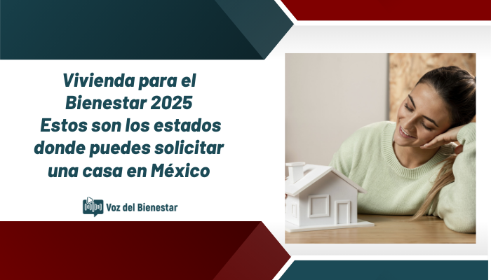 Vivienda para el Bienestar 2025: Estos son los estados donde puedes solicitar una casa en México