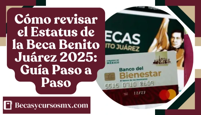 Cómo revisar el Estatus de la Beca Benito Juárez 2025: Guía Paso a Paso