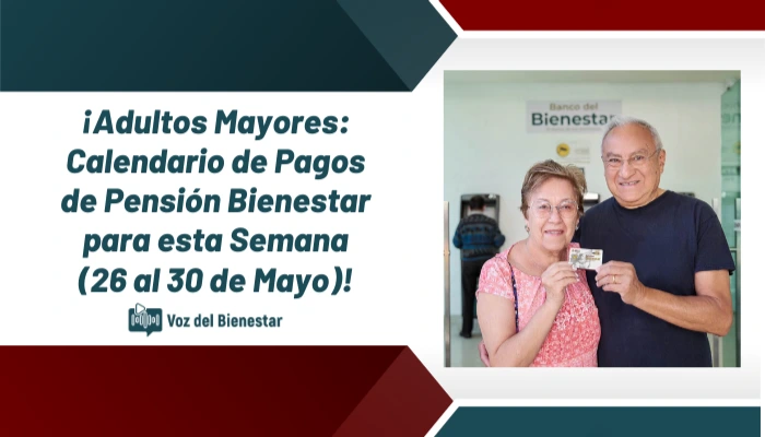 Adultos Mayores_ Calendario de Pagos de Pensión Bienestar para esta Semana 26 al 30 de Mayo 2025