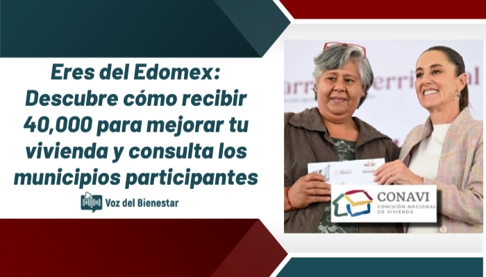 Eres del Edomex: Descubre cómo recibir 40,000 para mejorar tu vivienda y consulta los municipios participantes