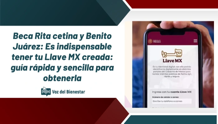 Beca Rita cetina y Benito Juárez: Es indispensable tener tu Llave MX creada: guía rápida y sencilla para obtenerla