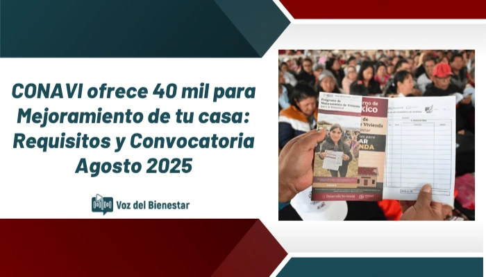 CONAVI ofrece 40 mil para Mejoramiento de tu casa: Requisitos y Convocatoria Agosto 2025