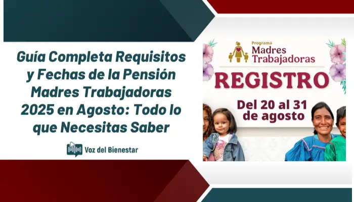 Guía Completa Requisitos y Fechas de la Pensión Madres Trabajadoras 2025 en Agosto: Todo lo que Necesitas Saber