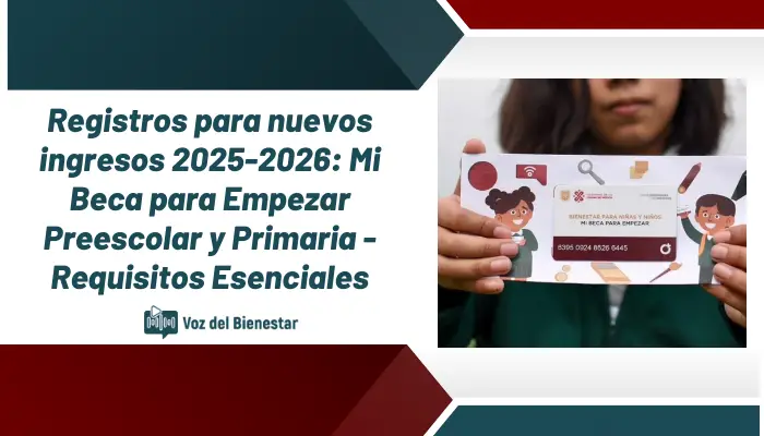 Registros para nuevos ingresos 2025-2026: Mi Beca para Empezar Preescolar y Primaria - Requisitos Esenciales