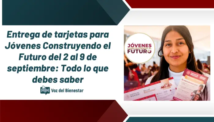 Entrega de tarjetas para Jóvenes Construyendo el Futurod el 2 al 9 de septiembre: Todo lo que debes saber