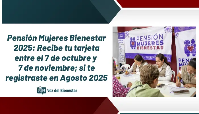 Pensión Mujeres Bienestar 2025: Recibe tu tarjeta entre el 7 de octubre y 7 de noviembre; si te registraste en Agosto 2025