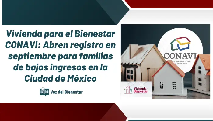 Vivienda para el Bienestar CONAVI: Abren registro en septiembre para familias de bajos ingresos en la Ciudad de México