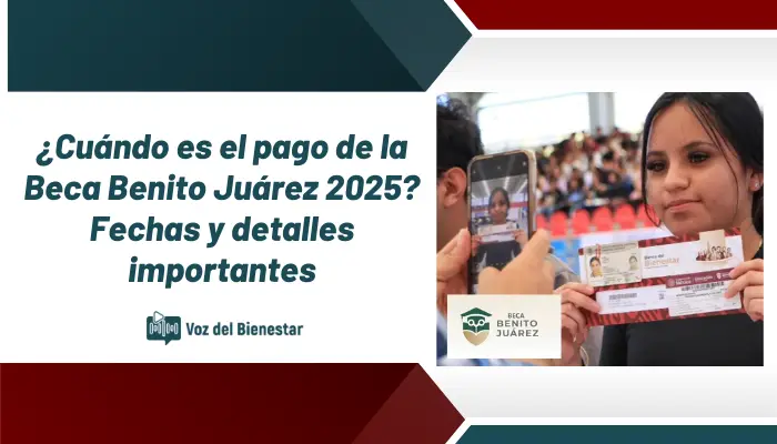 Cuando es el pago de la Beca Benito Juárez 2025: Fechas y detalles importantes que debes conocer