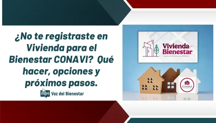 ¿No te registraste en Vivienda para el Bienestar CONAVI? Qué hacer, opciones y próximos pasos.