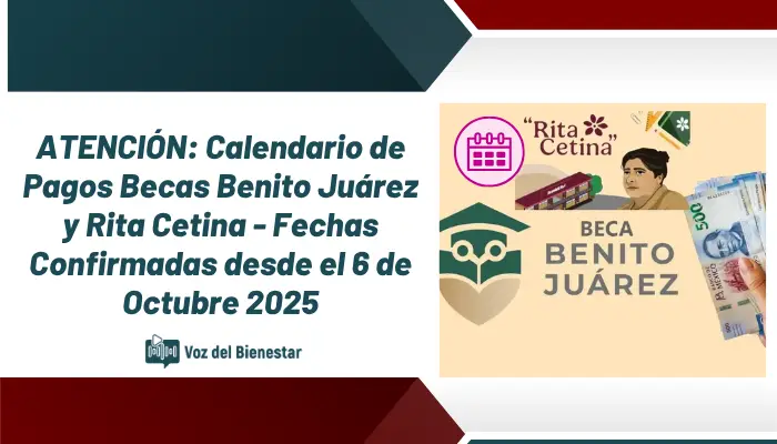ATENCIÓN: Calendario de Pagos Becas Benito Juárez y Rita Cetina - Fechas Confirmadas desde el 6 de Octubre 2025