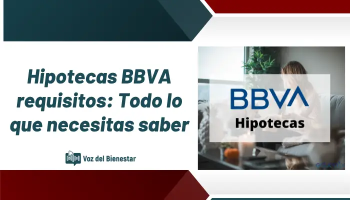 Hipotecas BBVA requisitos: Todo lo que necesitas saber