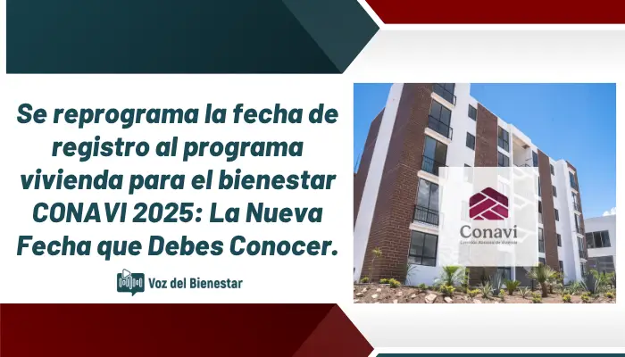 Se reprograma la fecha de registro al programa vivienda para el bienestar CONAVI 2025: La Nueva Fecha que Debes Conocer.