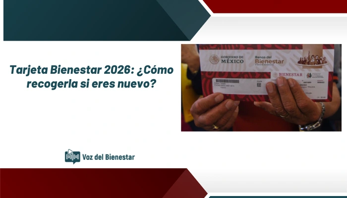Tarjeta Bienestar 2026: ¿Cómo recogerla si eres nuevo?