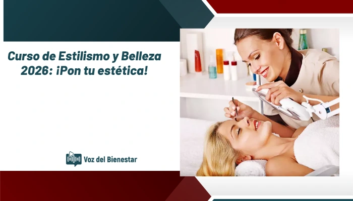 Curso de Estilismo y Belleza 2026: ¡Pon tu estética!