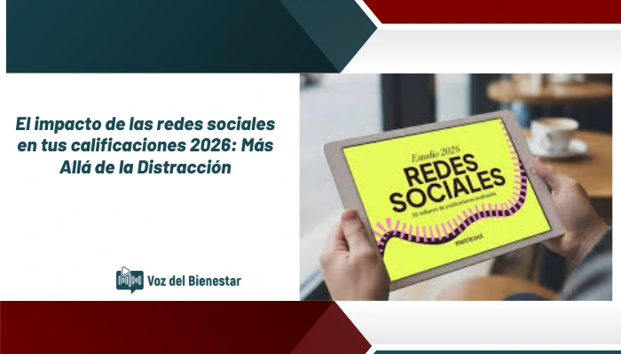 El impacto de las redes sociales en tus calificaciones 2026: Más Allá de la Distracción