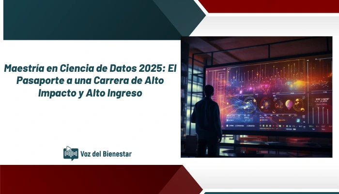 Maestría en Ciencia de Datos 2025: El Pasaporte a una Carrera de Alto Impacto y Alto Ingreso