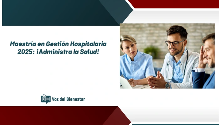 Maestría en Gestión Hospitalaria 2025: ¡Administra la Salud!