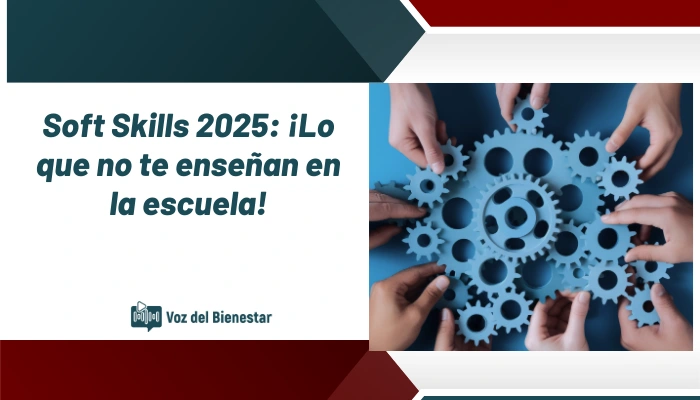 Soft Skills 2025: ¡Lo que no te enseñan en la escuela!
