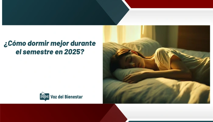 ¿Cómo dormir mejor durante el semestre en 2025?