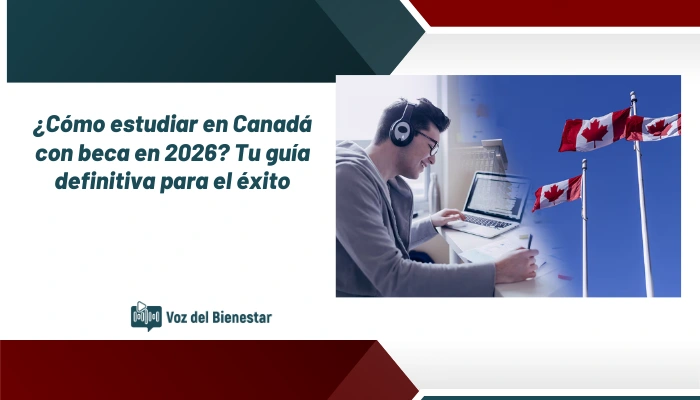 ¿Cómo estudiar en Canadá con beca en 2026? Tu guía definitiva para el éxito