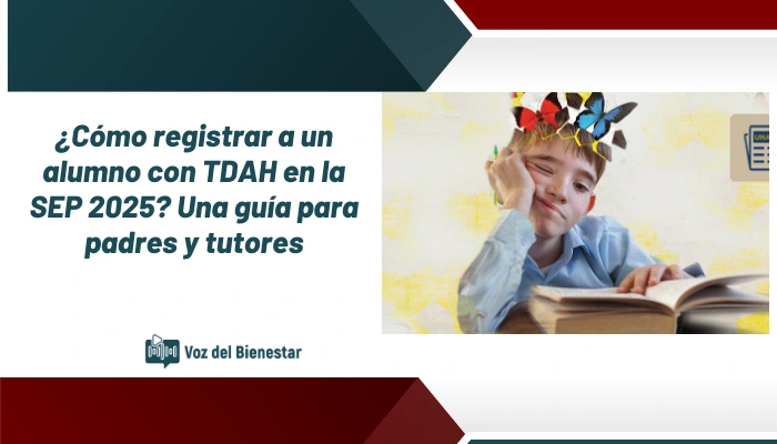 ¿Cómo registrar a un alumno con TDAH en la SEP 2025? Una guía para padres y tutores