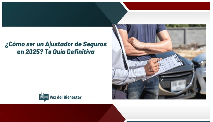 ¿Cómo ser un Ajustador de Seguros en 2025? Tu Guía Definitiva