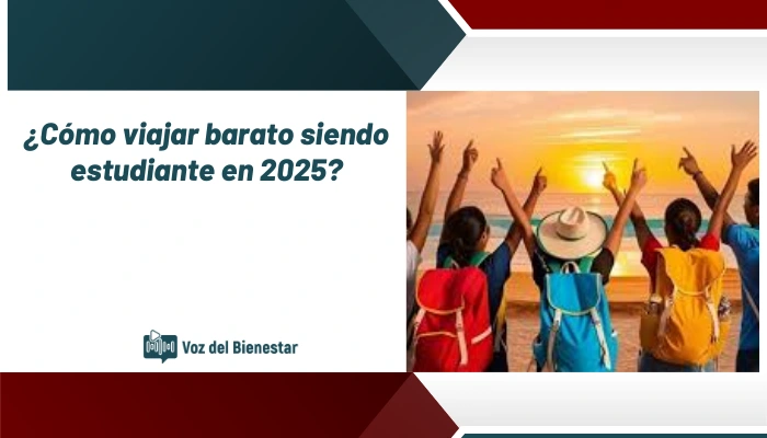 ¿Cómo viajar barato siendo estudiante en 2025?