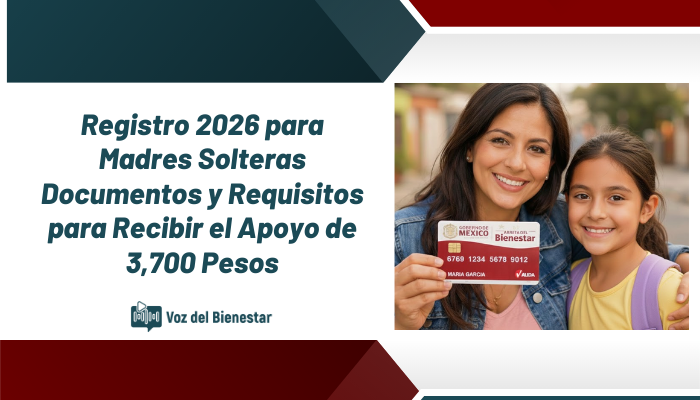 Registro 2026 para Madres Solteras: Documentos y Requisitos para Recibir el Apoyo de 3,700 Pesos