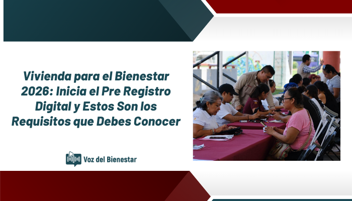 Vivienda para el Bienestar 2026: Inicia el Pre Registro Digital y Estos Son los Requisitos que Debes Conocer