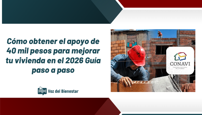 Cómo obtener el apoyo de 40 mil pesos para mejorar tu vivienda en el 2026: Guía paso a paso