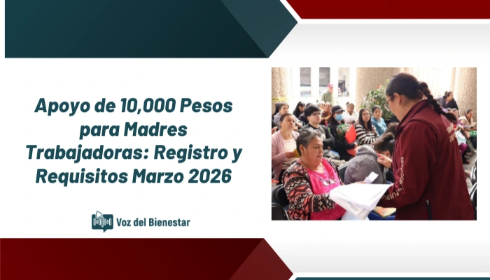 Apoyo de 10,000 Pesos para Madres Trabajadoras: Registro y Requisitos Marzo 2026
