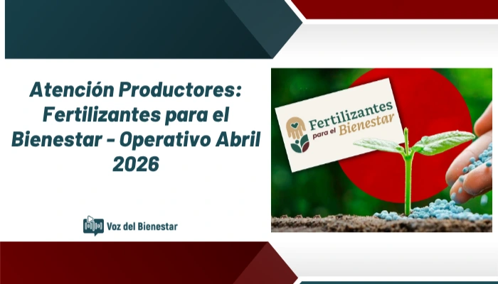 Atención Productores: Fechas y Sedes de Fertilizantes para el Bienestar - Operativo Abril 2026
