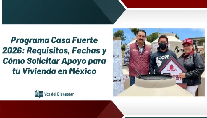 Programa Casa Fuerte 2026: Requisitos, Fechas y Cómo Solicitar Apoyo para tu Vivienda en México
