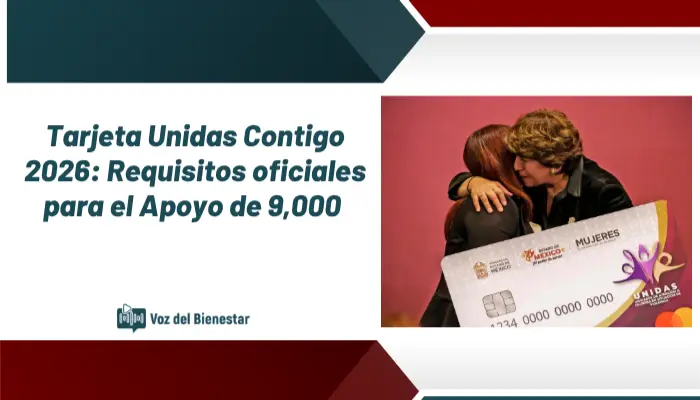 Tarjeta Unidas Contigo 2026: Requisitos oficiales para el Apoyo de 9,000