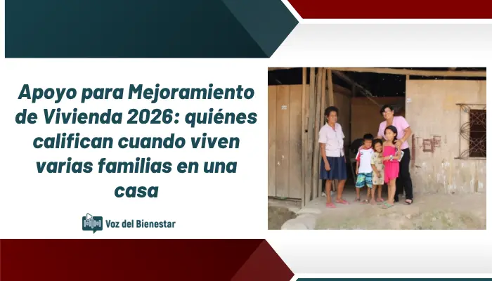 Apoyo para Mejoramiento de Vivienda 2026: quiénes califican cuando viven varias familias en una casa